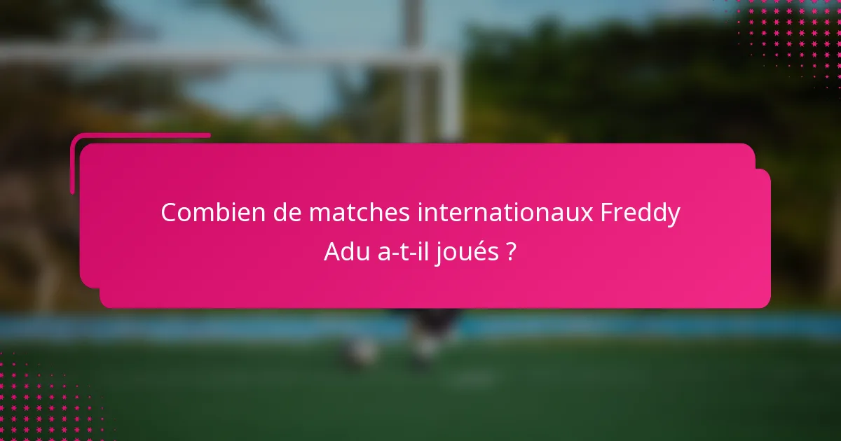 Combien de matches internationaux Freddy Adu a-t-il joués ?