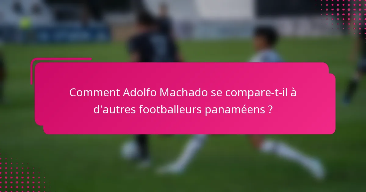 Comment Adolfo Machado se compare-t-il à d'autres footballeurs panaméens ?