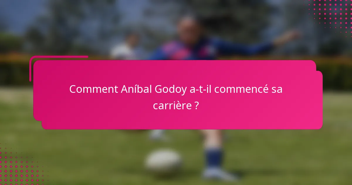 Comment Aníbal Godoy a-t-il commencé sa carrière ?