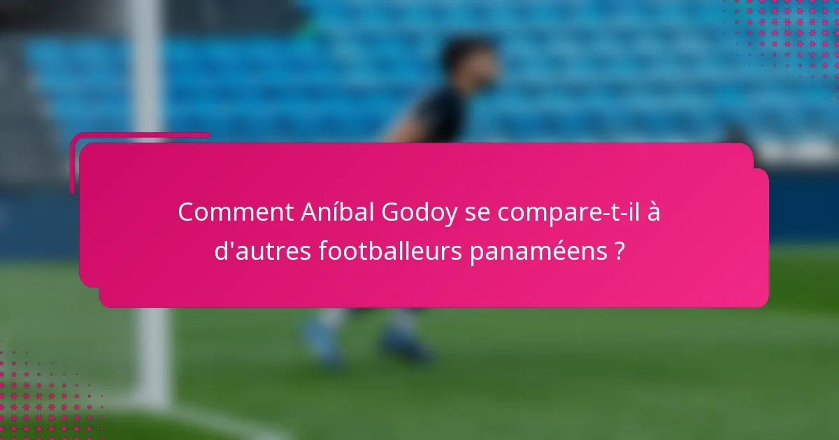 Comment Aníbal Godoy se compare-t-il à d'autres footballeurs panaméens ?