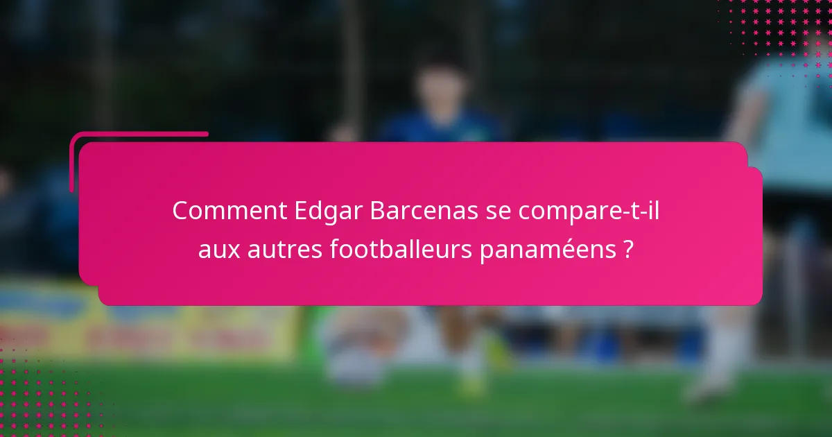 Comment Edgar Barcenas se compare-t-il aux autres footballeurs panaméens ?