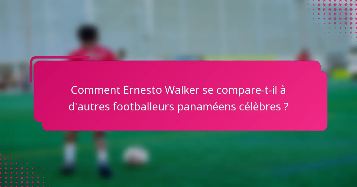 Comment Ernesto Walker se compare-t-il à d'autres footballeurs panaméens célèbres ?