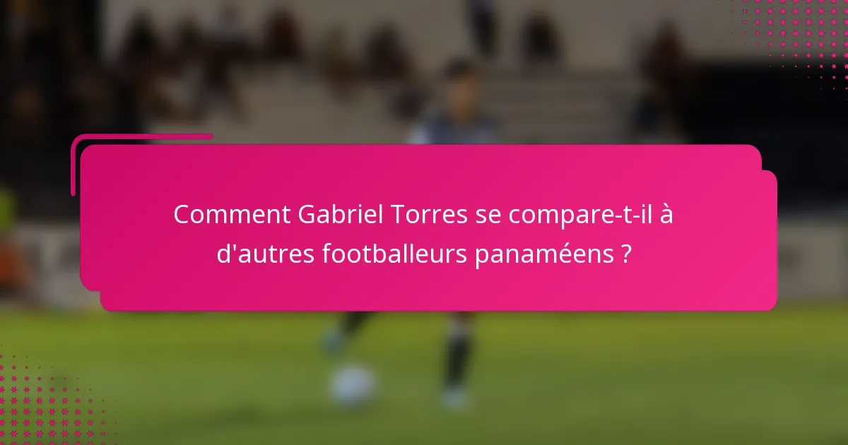 Comment Gabriel Torres se compare-t-il à d'autres footballeurs panaméens ?