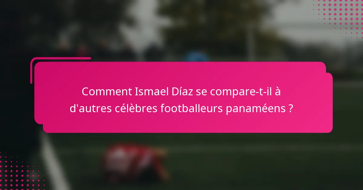 Comment Ismael Díaz se compare-t-il à d'autres célèbres footballeurs panaméens ?