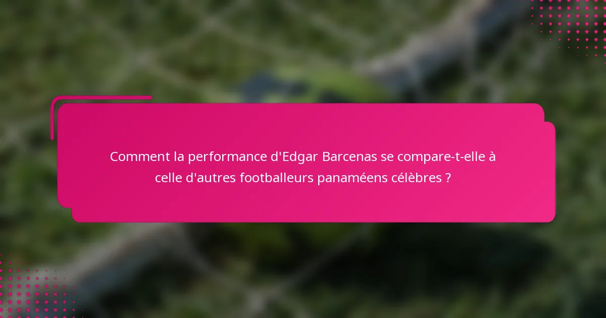 Comment la performance d'Edgar Barcenas se compare-t-elle à celle d'autres footballeurs panaméens célèbres ?