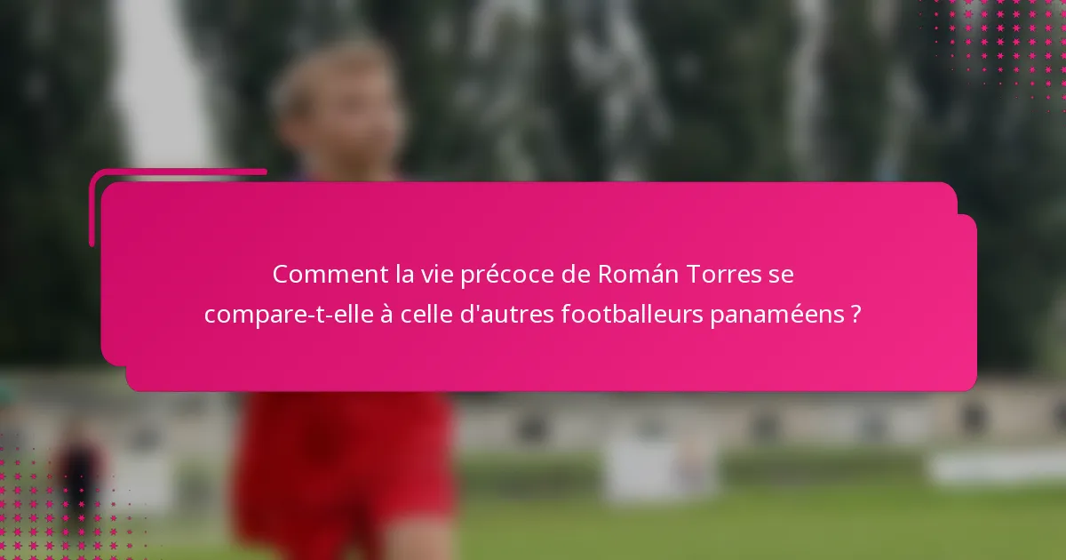 Comment la vie précoce de Román Torres se compare-t-elle à celle d'autres footballeurs panaméens ?