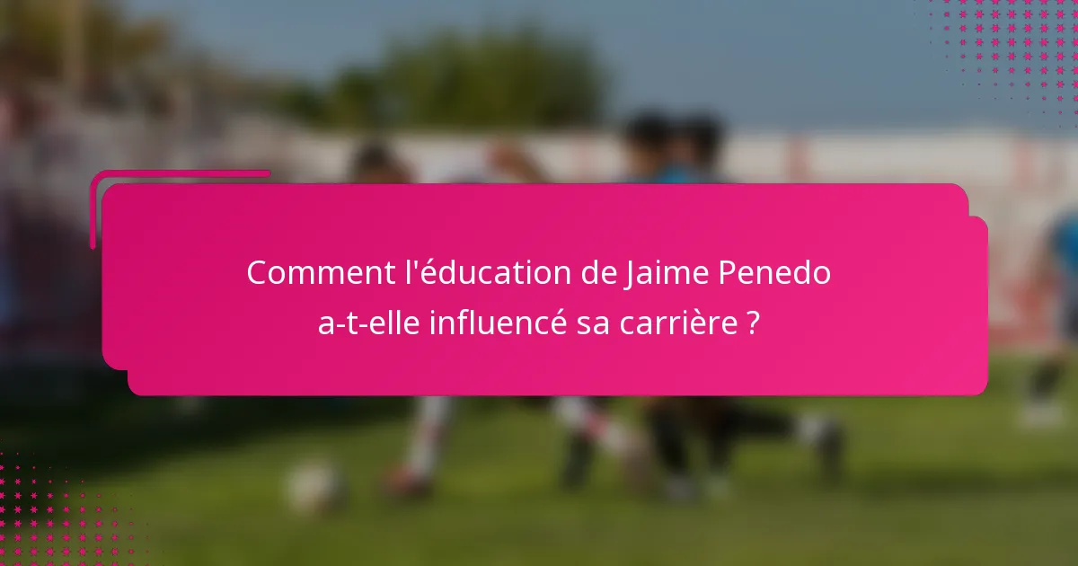 Comment l'éducation de Jaime Penedo a-t-elle influencé sa carrière ?