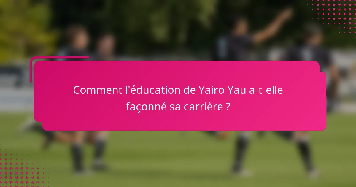 Comment l'éducation de Yairo Yau a-t-elle façonné sa carrière ?