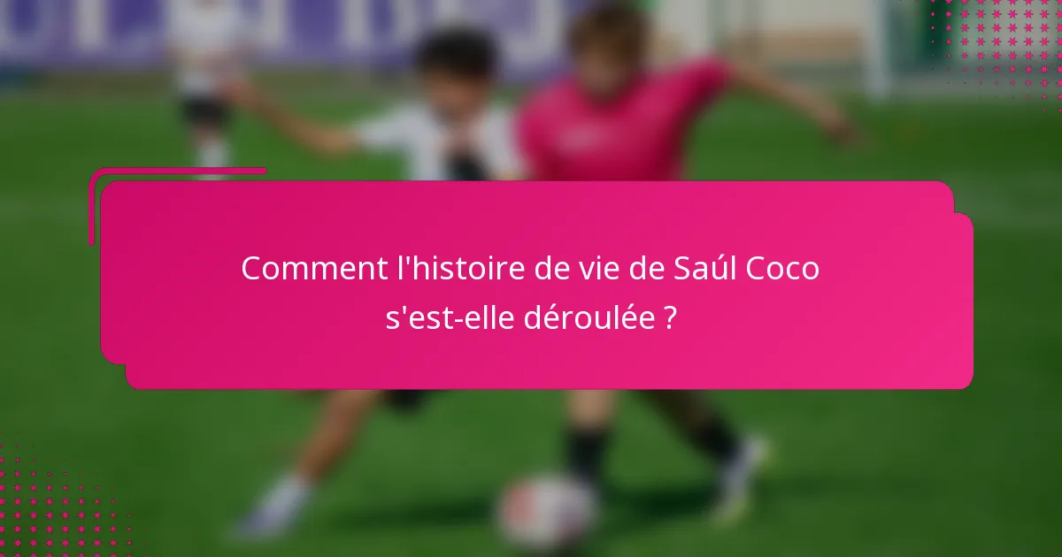 Comment l'histoire de vie de Saúl Coco s'est-elle déroulée ?
