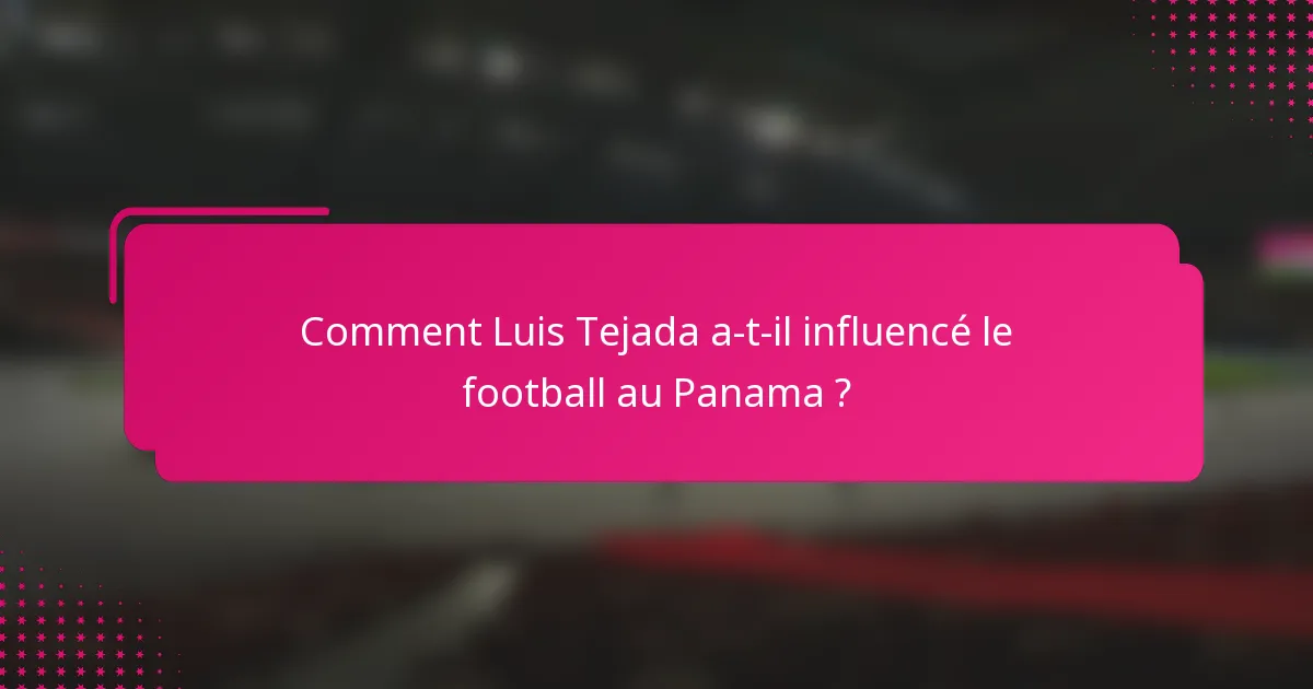 Comment Luis Tejada a-t-il influencé le football au Panama ?