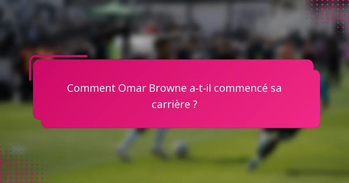 Comment Omar Browne a-t-il commencé sa carrière ?