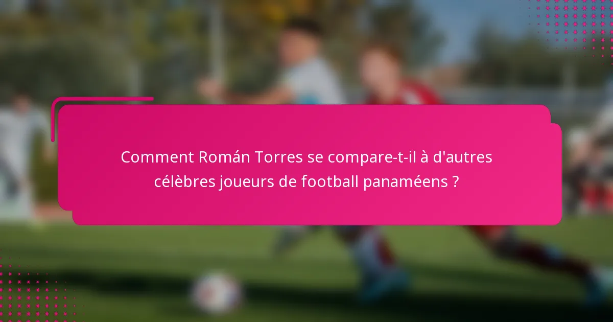 Comment Román Torres se compare-t-il à d'autres célèbres joueurs de football panaméens ?