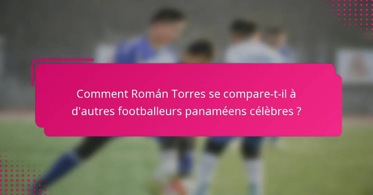 Comment Román Torres se compare-t-il à d'autres footballeurs panaméens célèbres ?