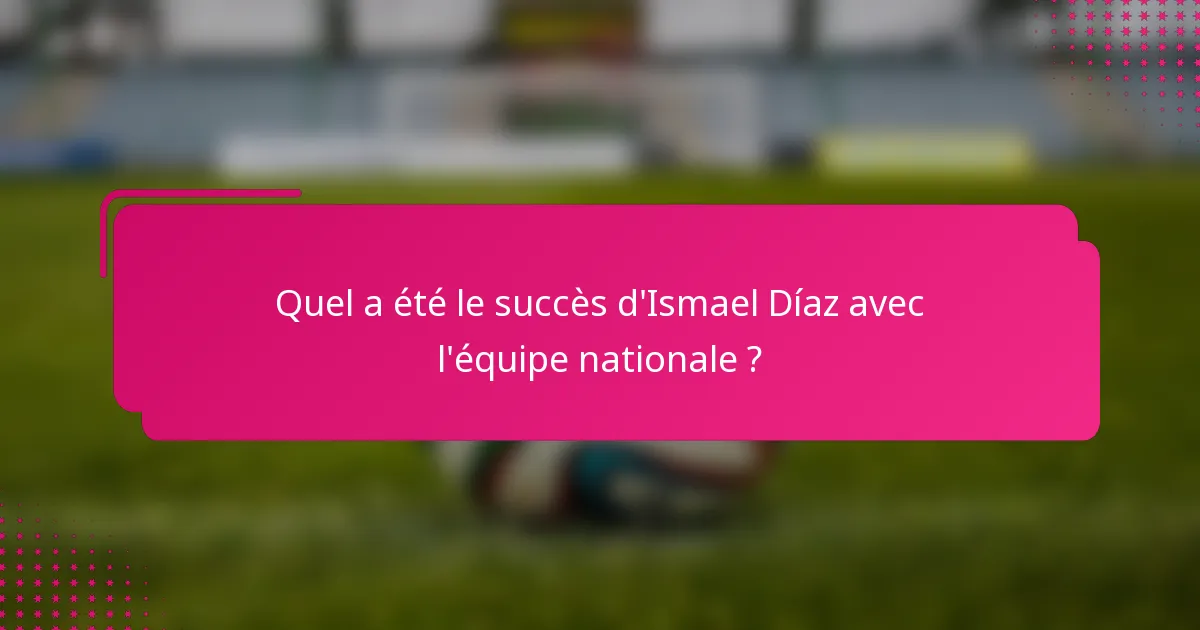 Quel a été le succès d'Ismael Díaz avec l'équipe nationale ?