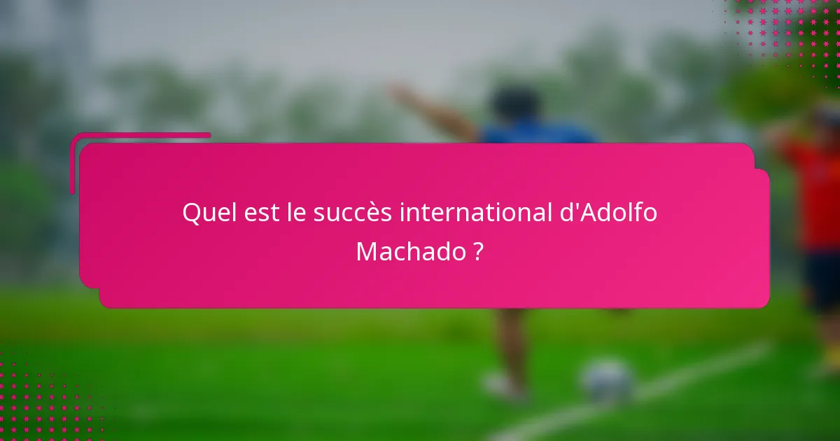 Quel est le succès international d'Adolfo Machado ?