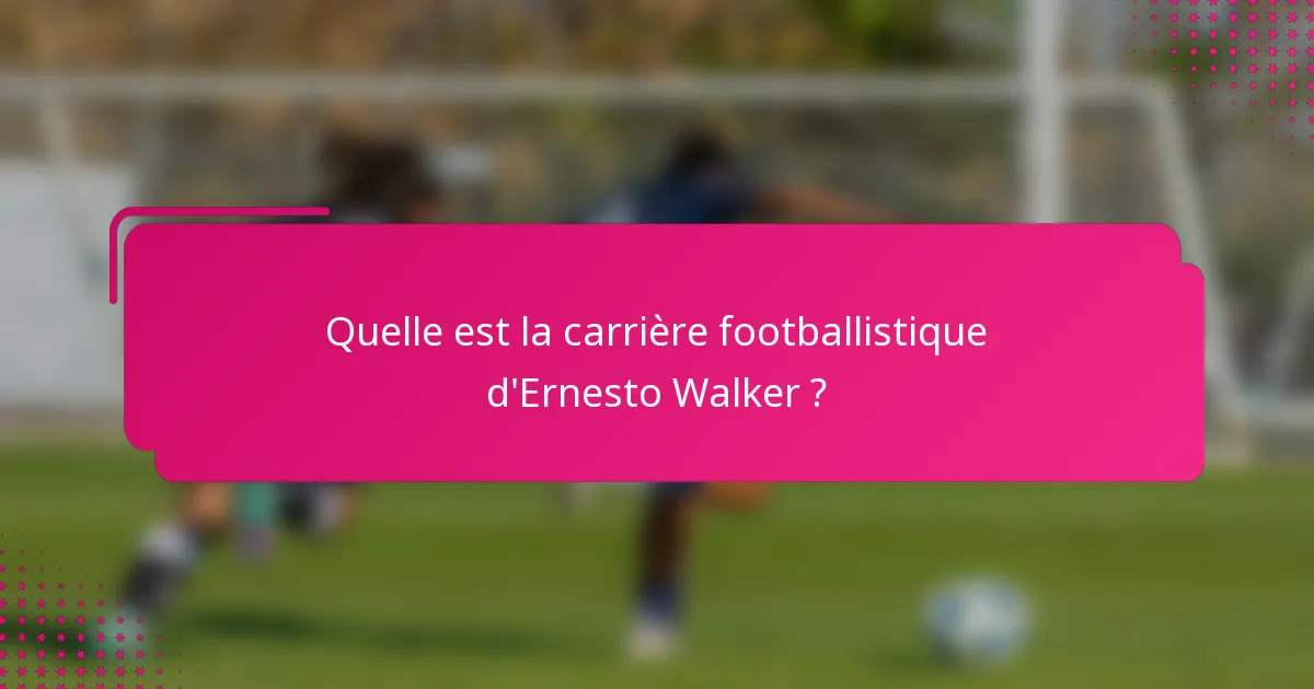 Quelle est la carrière footballistique d'Ernesto Walker ?