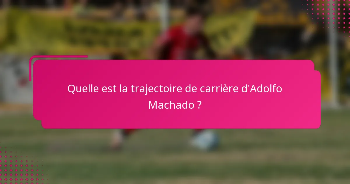 Quelle est la trajectoire de carrière d'Adolfo Machado ?