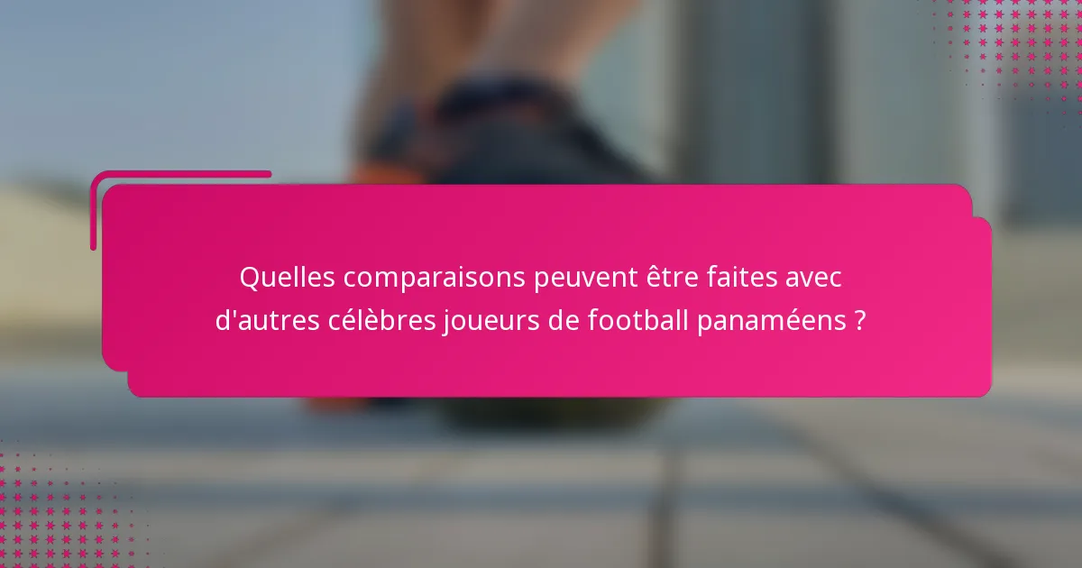 Quelles comparaisons peuvent être faites avec d'autres célèbres joueurs de football panaméens ?