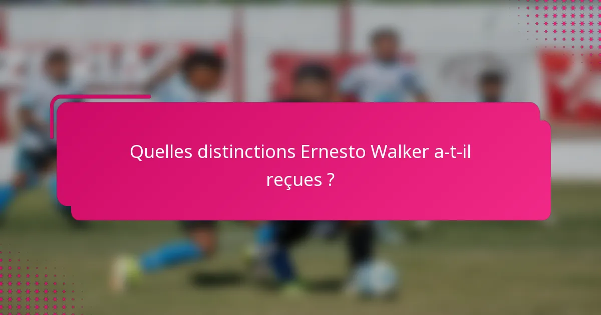 Quelles distinctions Ernesto Walker a-t-il reçues ?
