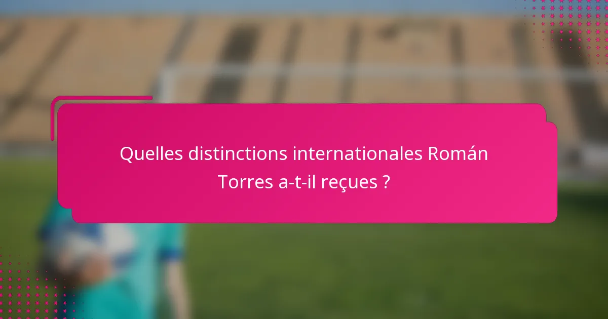 Quelles distinctions internationales Román Torres a-t-il reçues ?
