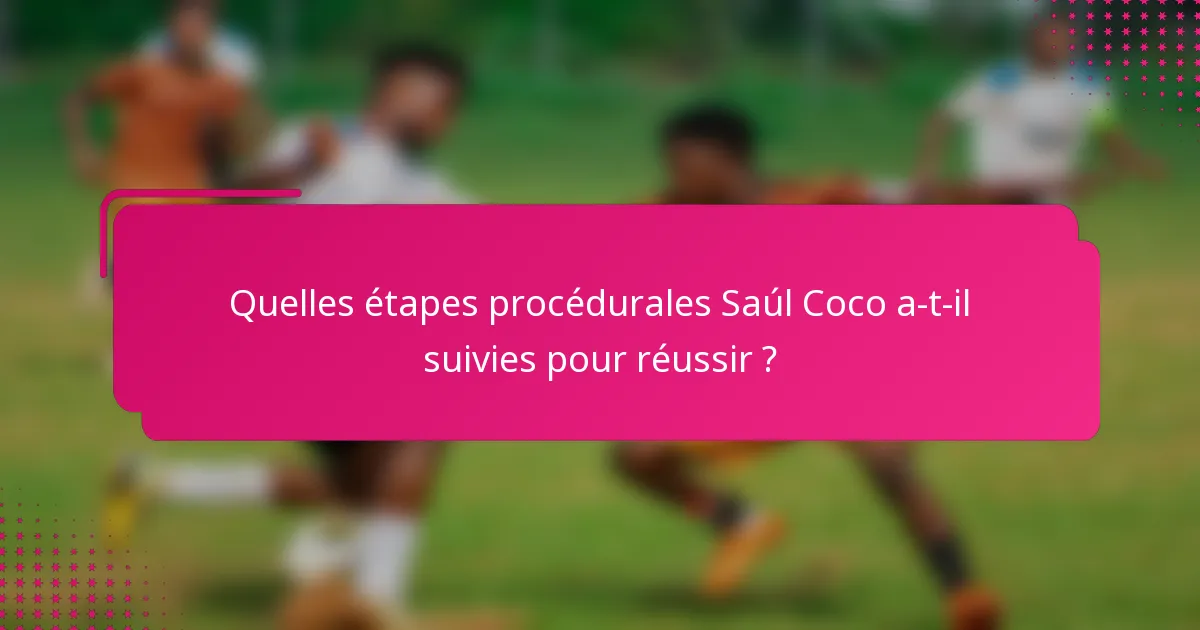 Quelles étapes procédurales Saúl Coco a-t-il suivies pour réussir ?