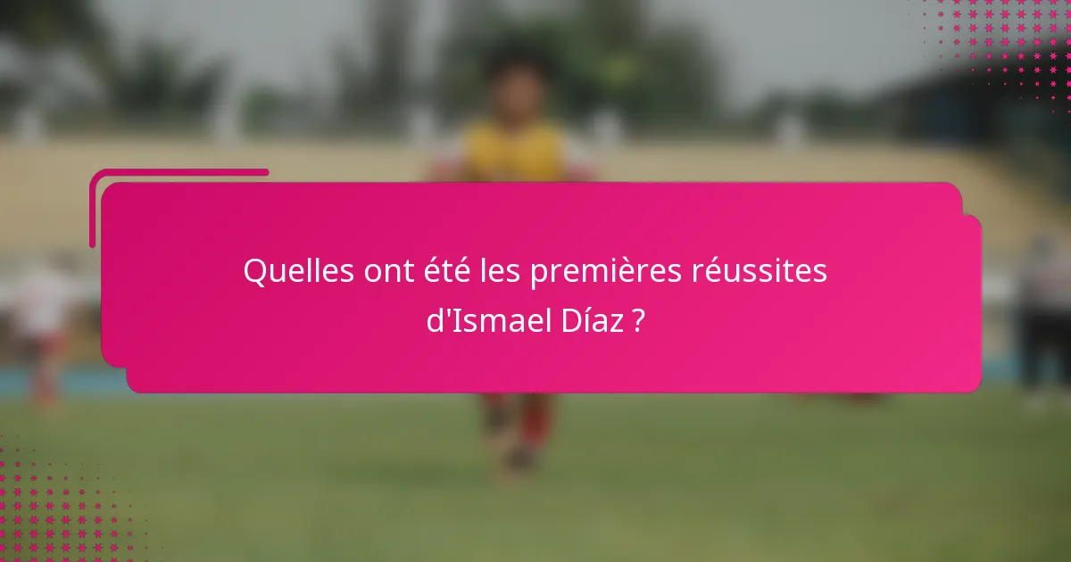 Quelles ont été les premières réussites d'Ismael Díaz ?