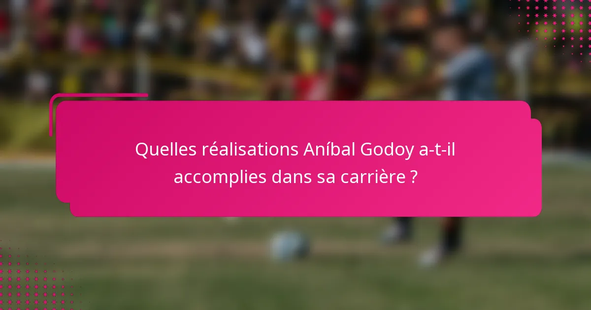 Quelles réalisations Aníbal Godoy a-t-il accomplies dans sa carrière ?