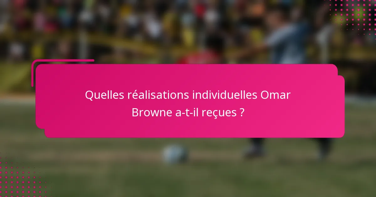 Quelles réalisations individuelles Omar Browne a-t-il reçues ?