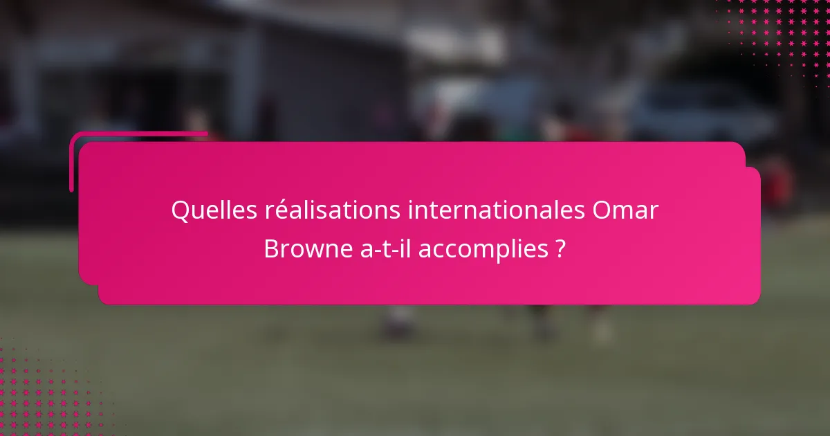 Quelles réalisations internationales Omar Browne a-t-il accomplies ?