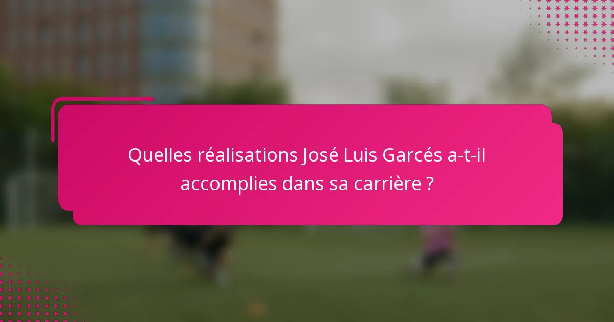 Quelles réalisations José Luis Garcés a-t-il accomplies dans sa carrière ?