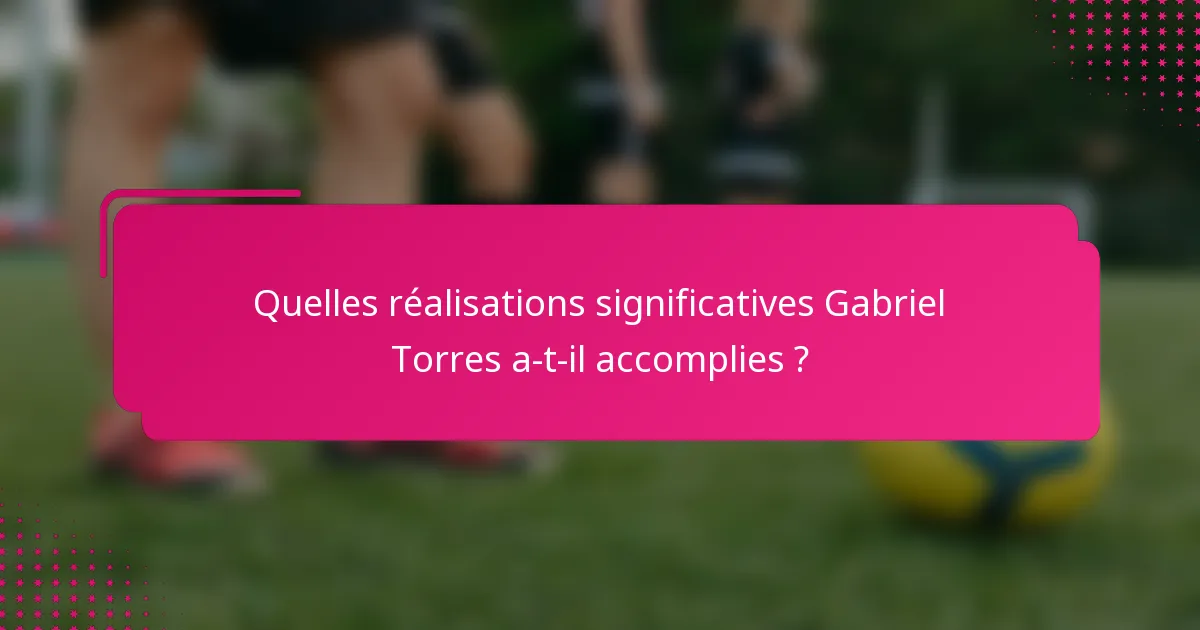 Quelles réalisations significatives Gabriel Torres a-t-il accomplies ?