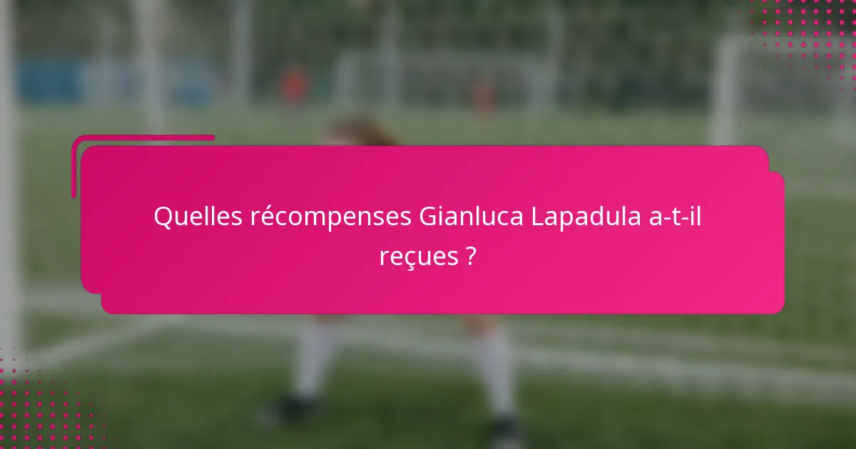 Quelles récompenses Gianluca Lapadula a-t-il reçues ?