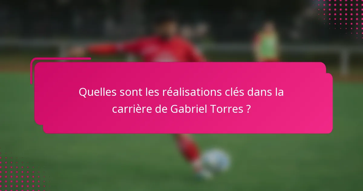 Quelles sont les réalisations clés dans la carrière de Gabriel Torres ?