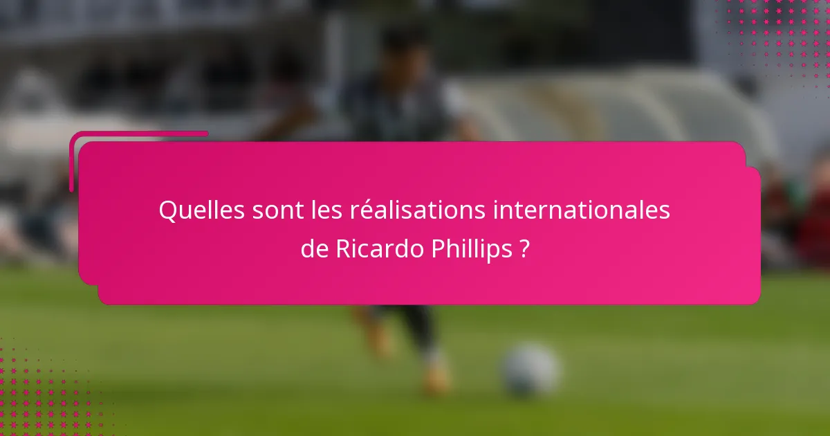 Quelles sont les réalisations internationales de Ricardo Phillips ?