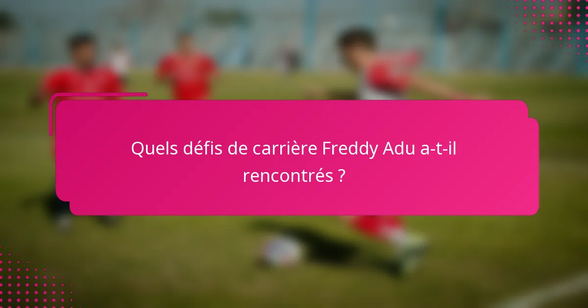 Quels défis de carrière Freddy Adu a-t-il rencontrés ?