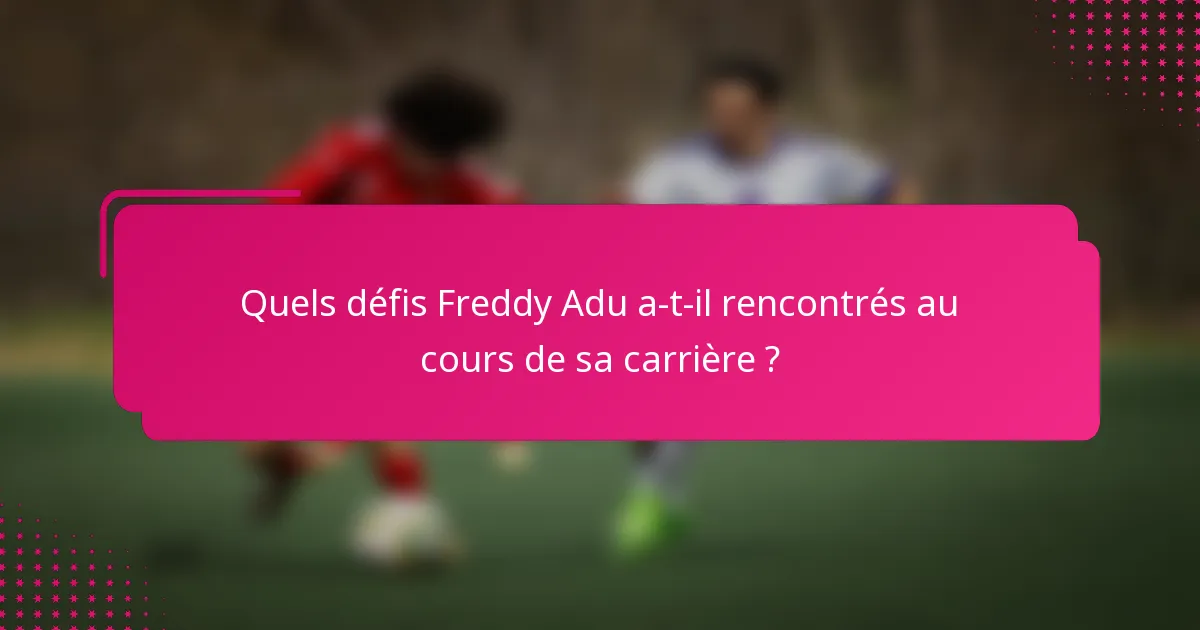 Quels défis Freddy Adu a-t-il rencontrés au cours de sa carrière ?