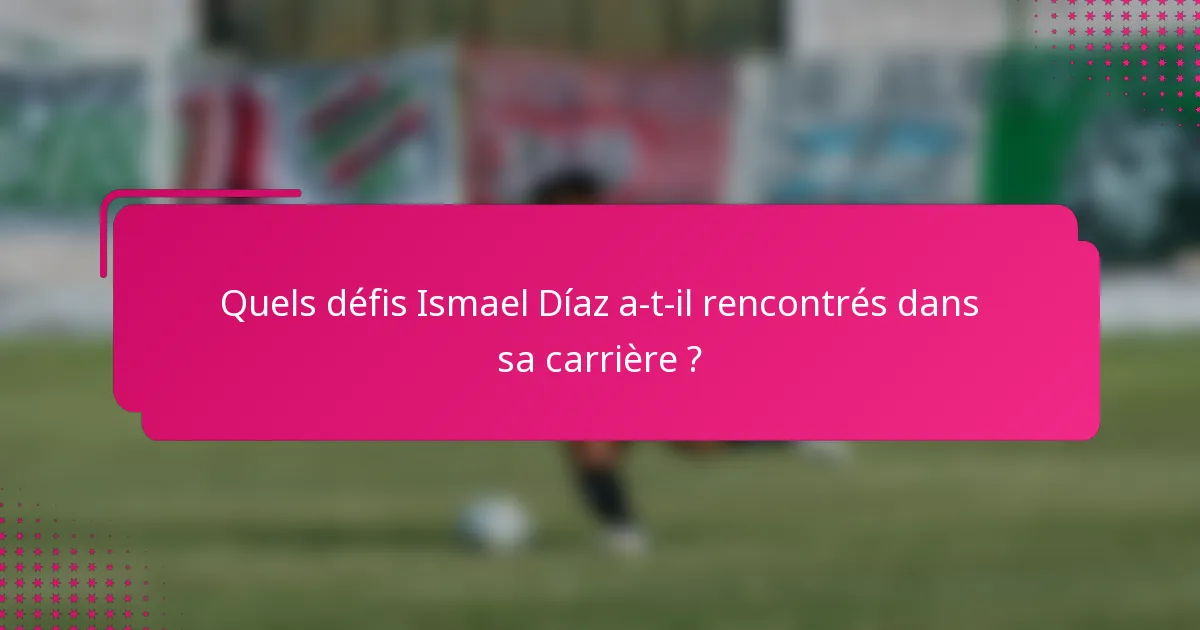 Quels défis Ismael Díaz a-t-il rencontrés dans sa carrière ?