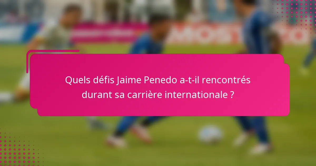 Quels défis Jaime Penedo a-t-il rencontrés durant sa carrière internationale ?