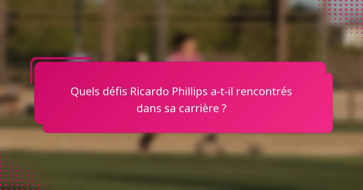 Quels défis Ricardo Phillips a-t-il rencontrés dans sa carrière ?