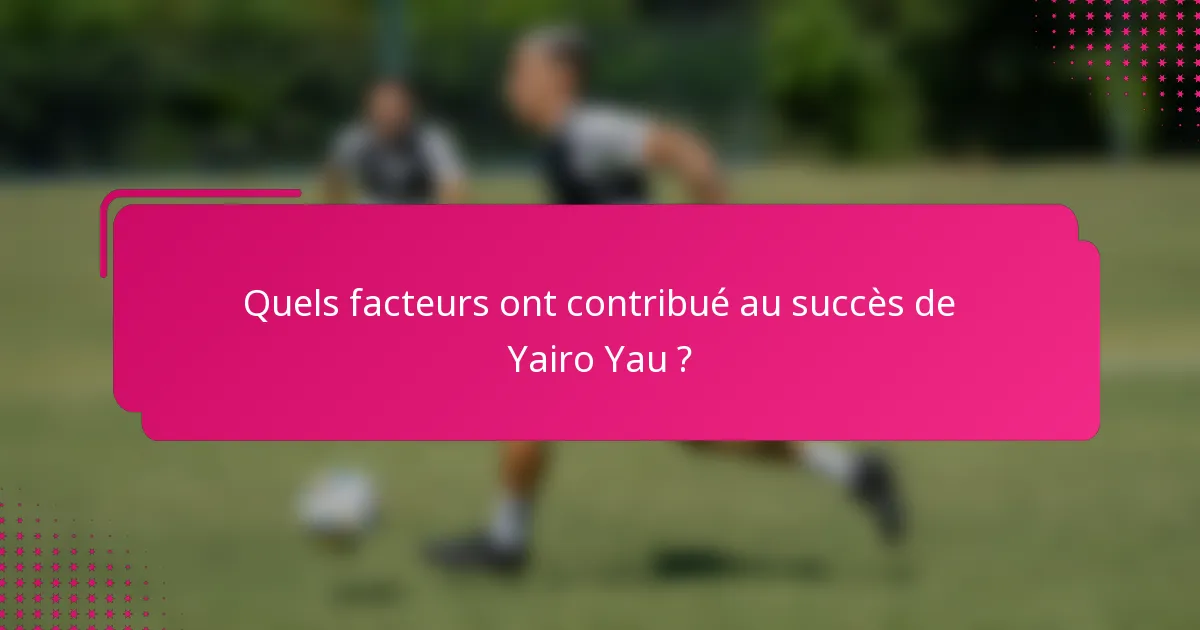 Quels facteurs ont contribué au succès de Yairo Yau ?