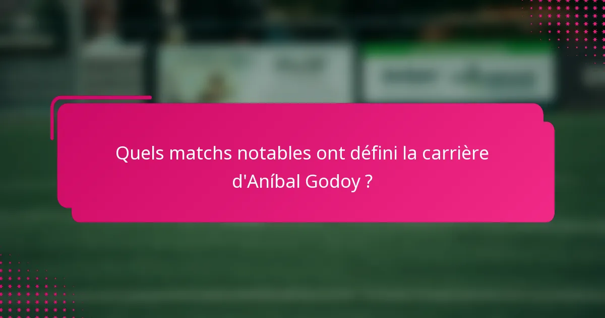 Quels matchs notables ont défini la carrière d'Aníbal Godoy ?