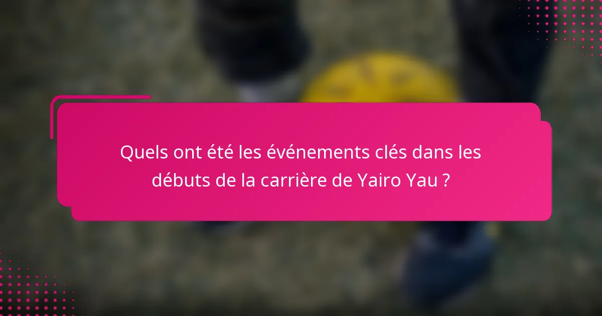 Quels ont été les événements clés dans les débuts de la carrière de Yairo Yau ?