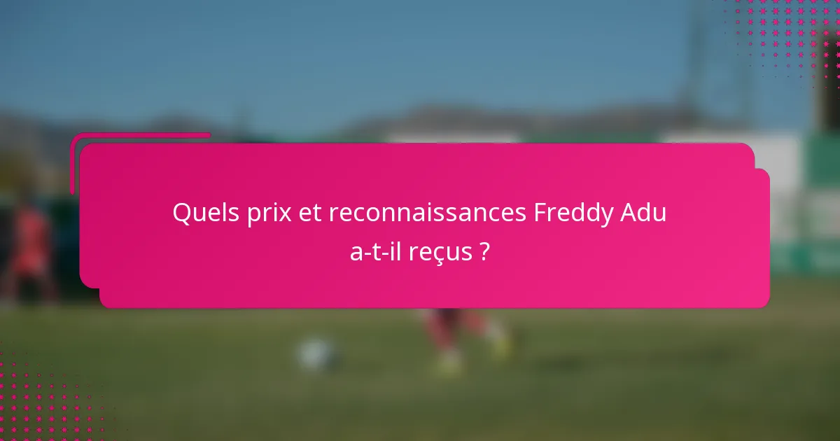 Quels prix et reconnaissances Freddy Adu a-t-il reçus ?