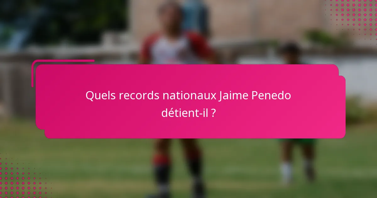 Quels records nationaux Jaime Penedo détient-il ?