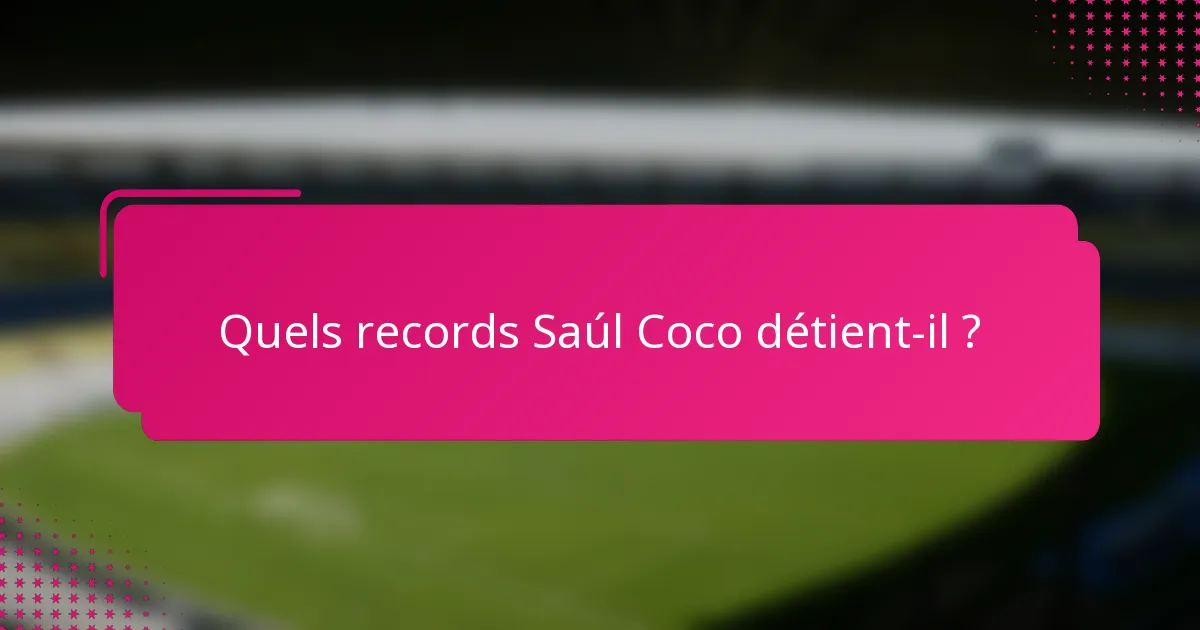 Quels records Saúl Coco détient-il ?