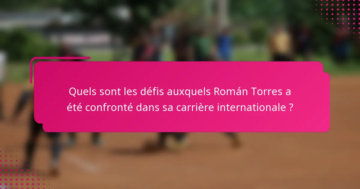Quels sont les défis auxquels Román Torres a été confronté dans sa carrière internationale ?