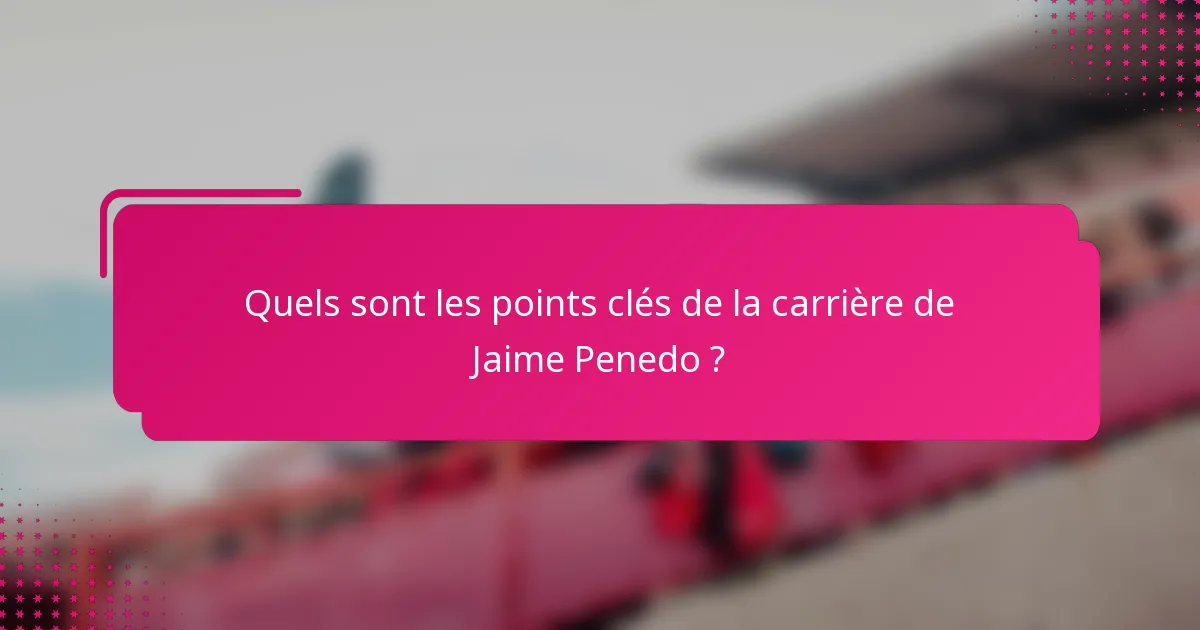 Quels sont les points clés de la carrière de Jaime Penedo ?