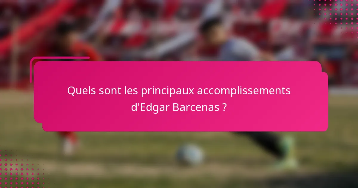 Quels sont les principaux accomplissements d'Edgar Barcenas ?