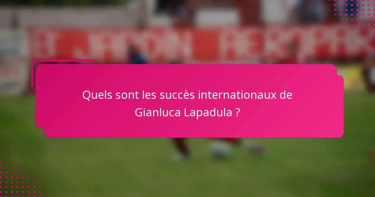 Quels sont les succès internationaux de Gianluca Lapadula ?